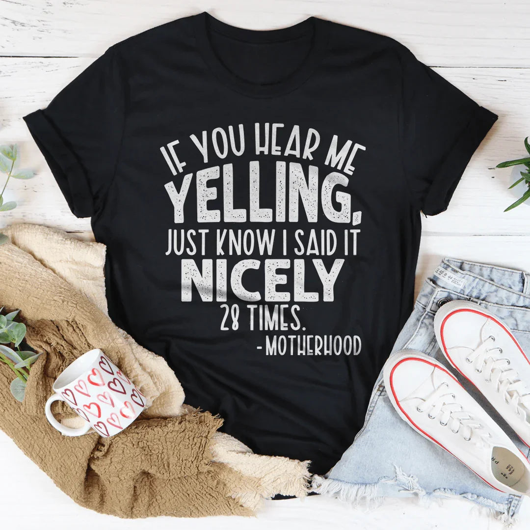 If You Hear Me Yelling Just Know I Said It Nicely 28 Times Tee