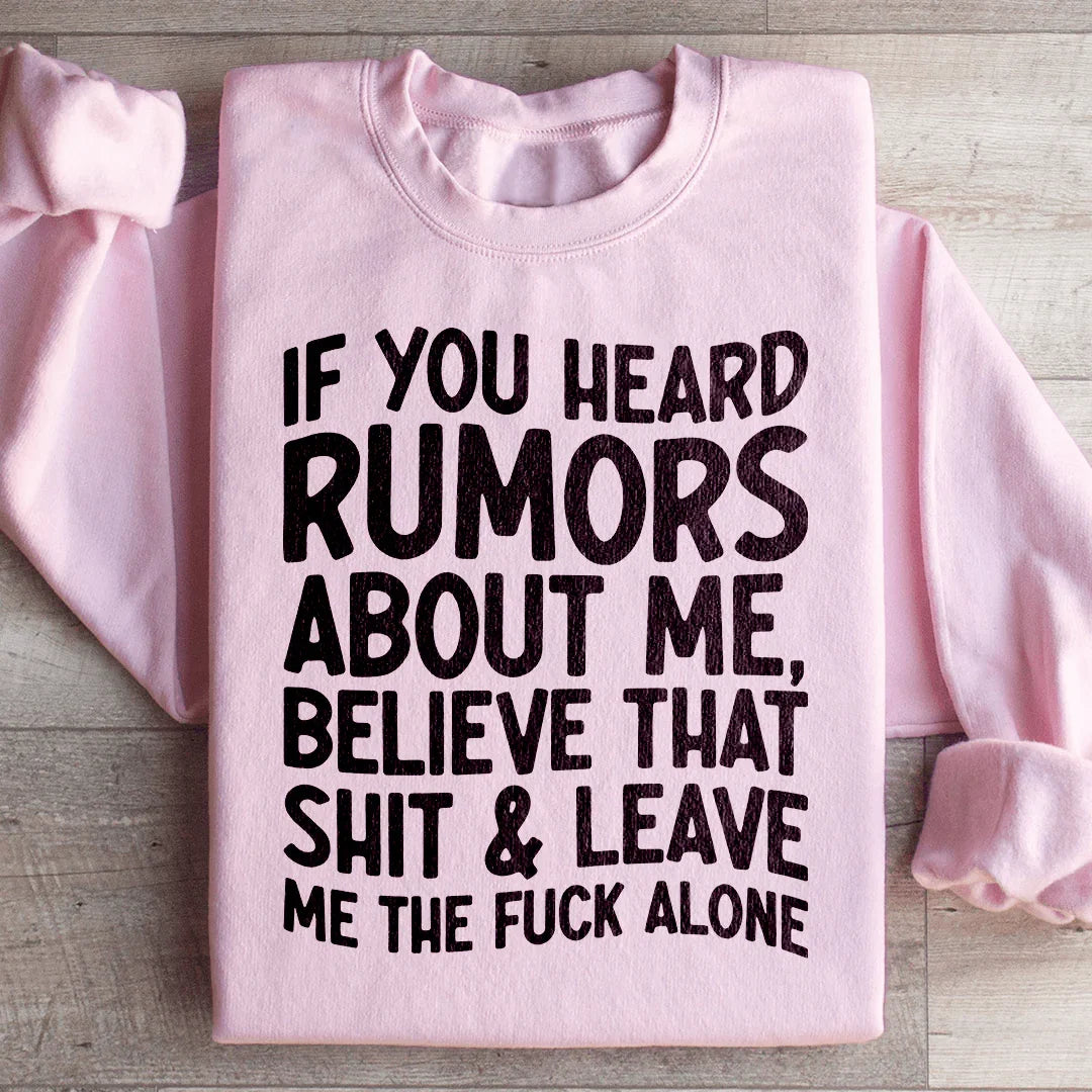 If You Heard Rumors About Me Sweatshirt