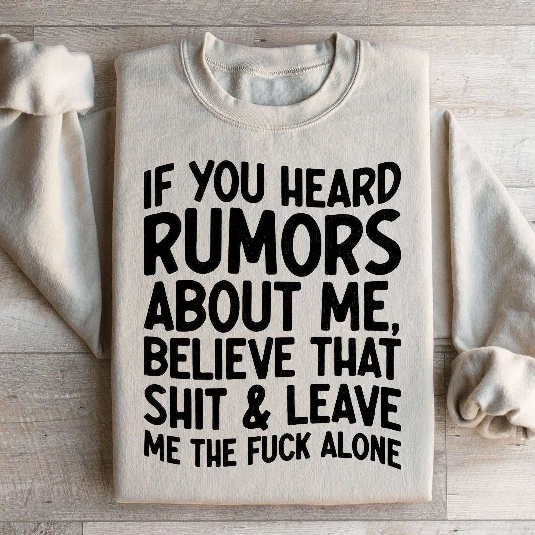 If You Heard Rumors About Me Sweatshirt