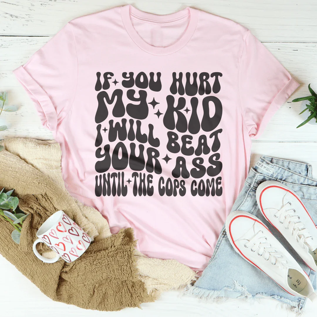 If You Hurt My Kid I Will Beat Tee