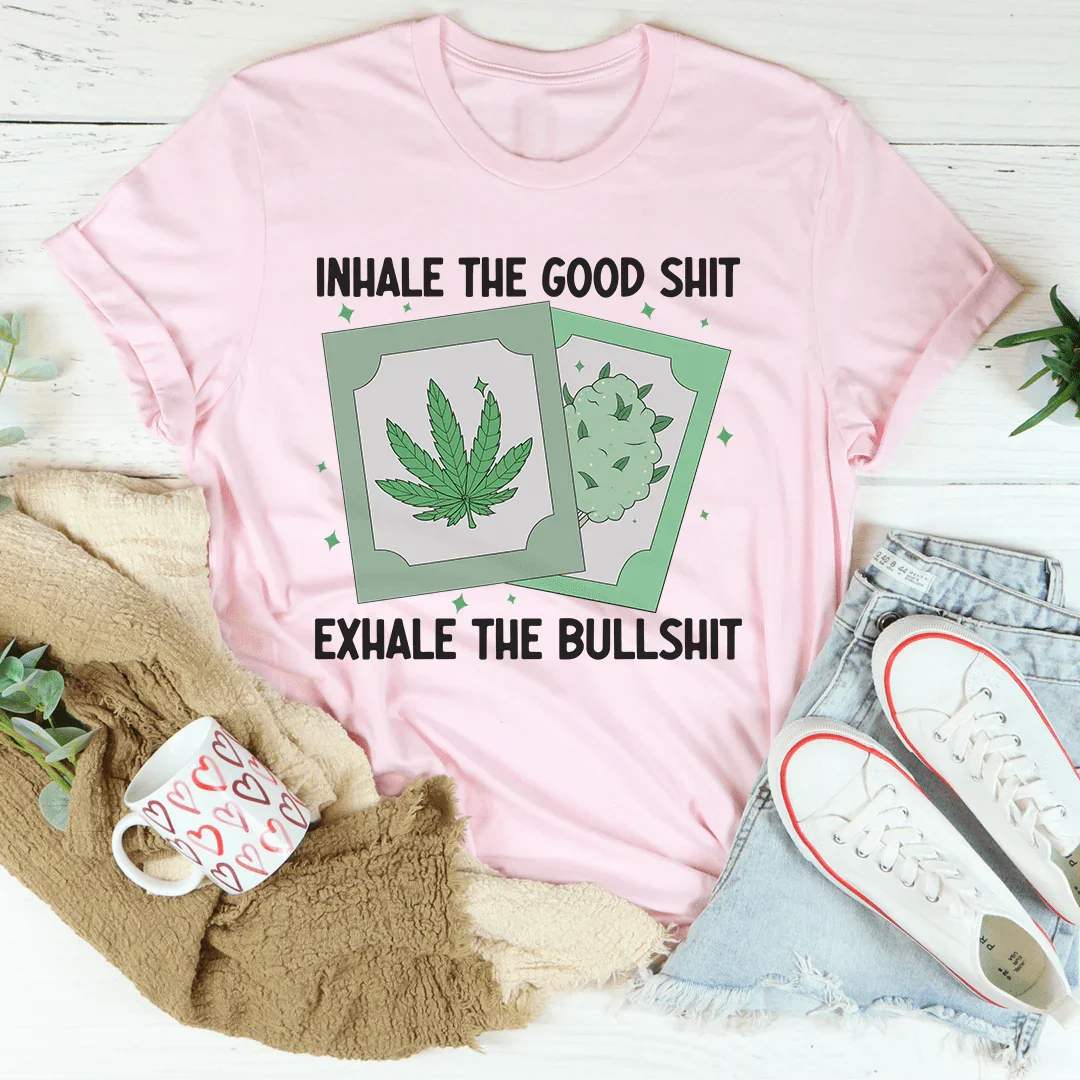 Inhale The Good Exhale The BS Tee