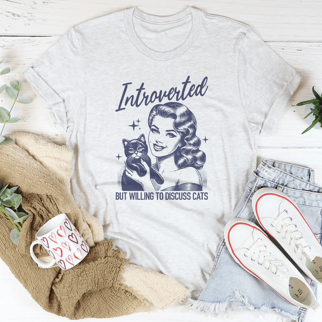 Introverted But Willing To Discuss Cats Tee