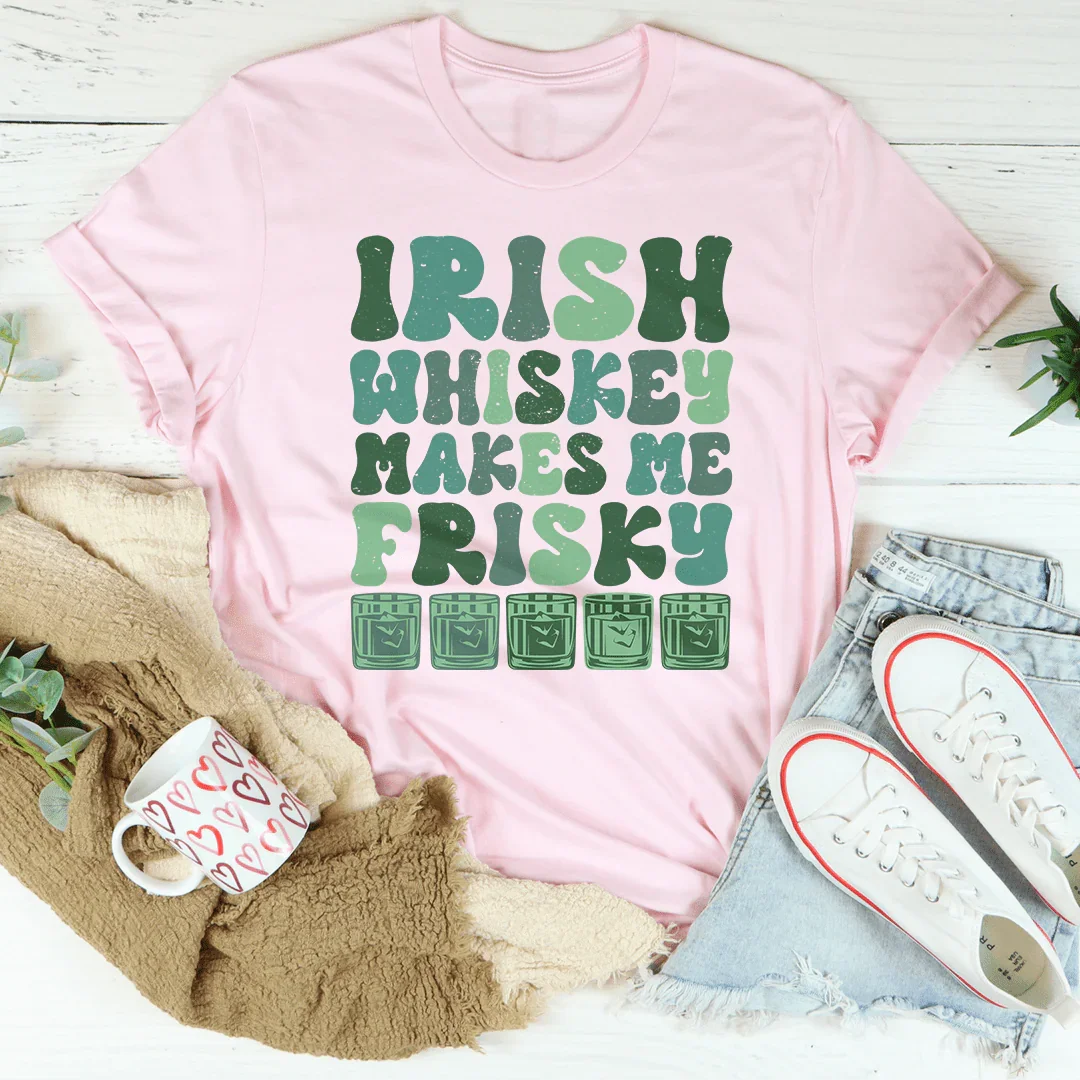 Irish Whiskey Makes Me Frisky Tee