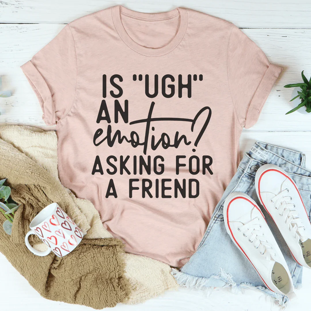 Is Ugh An Emotion Tee
