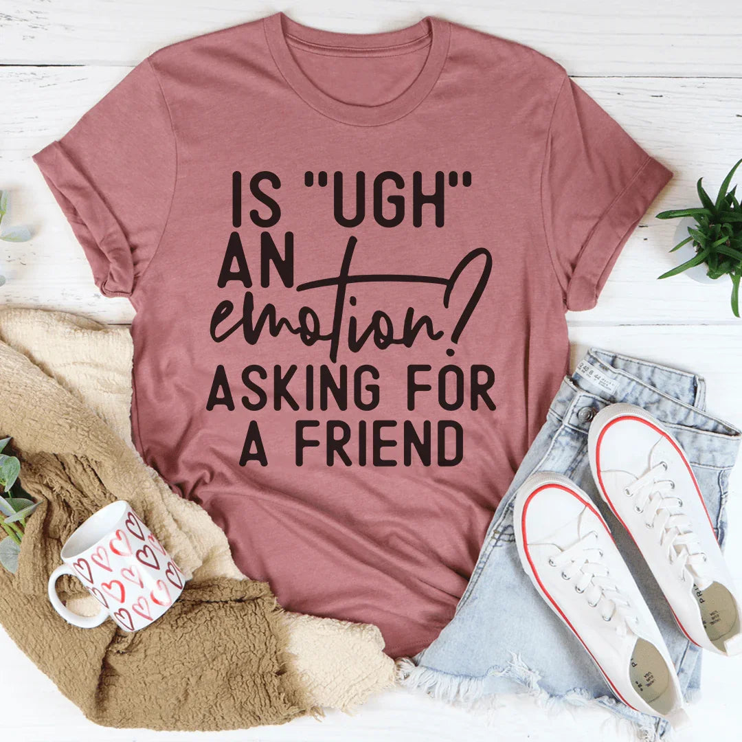 Is Ugh An Emotion Tee
