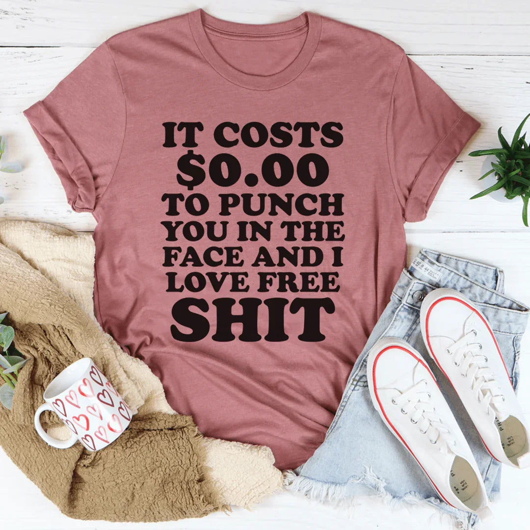 It Cost 0.00 To Punch You In The Face Tee