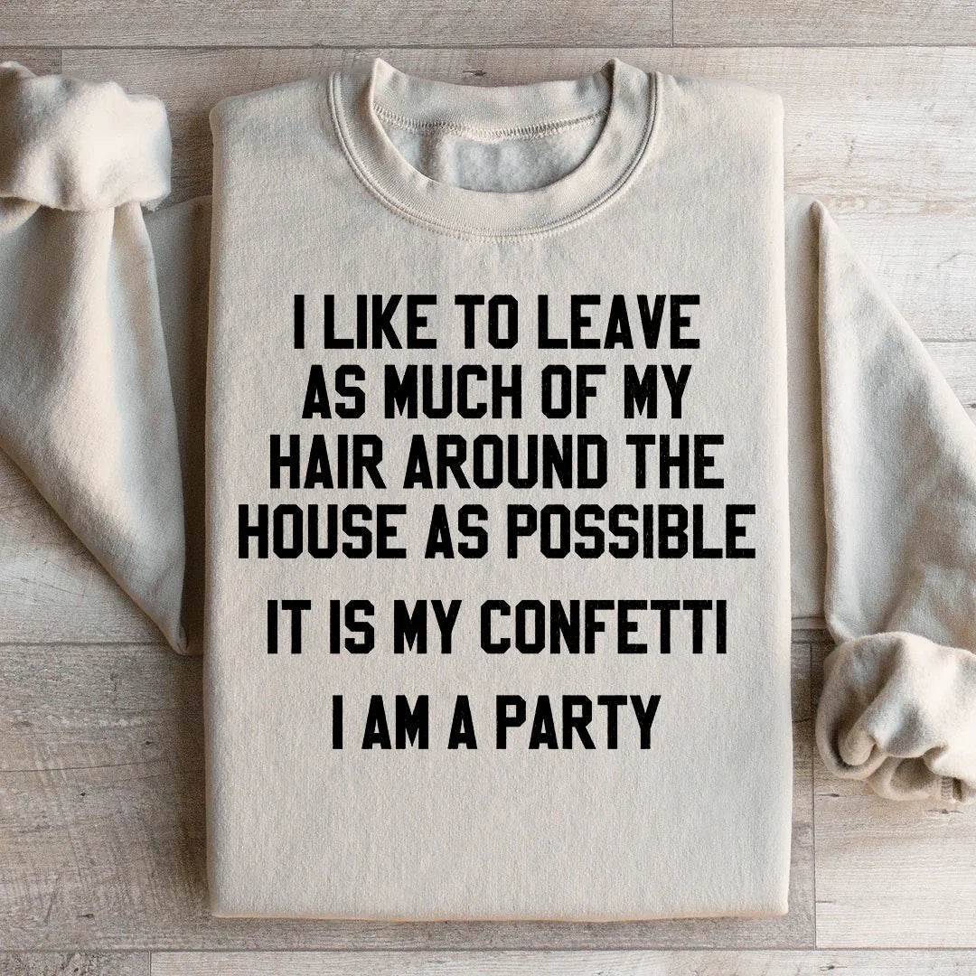 It Is My Confetti I Am A Party Sweatshirt