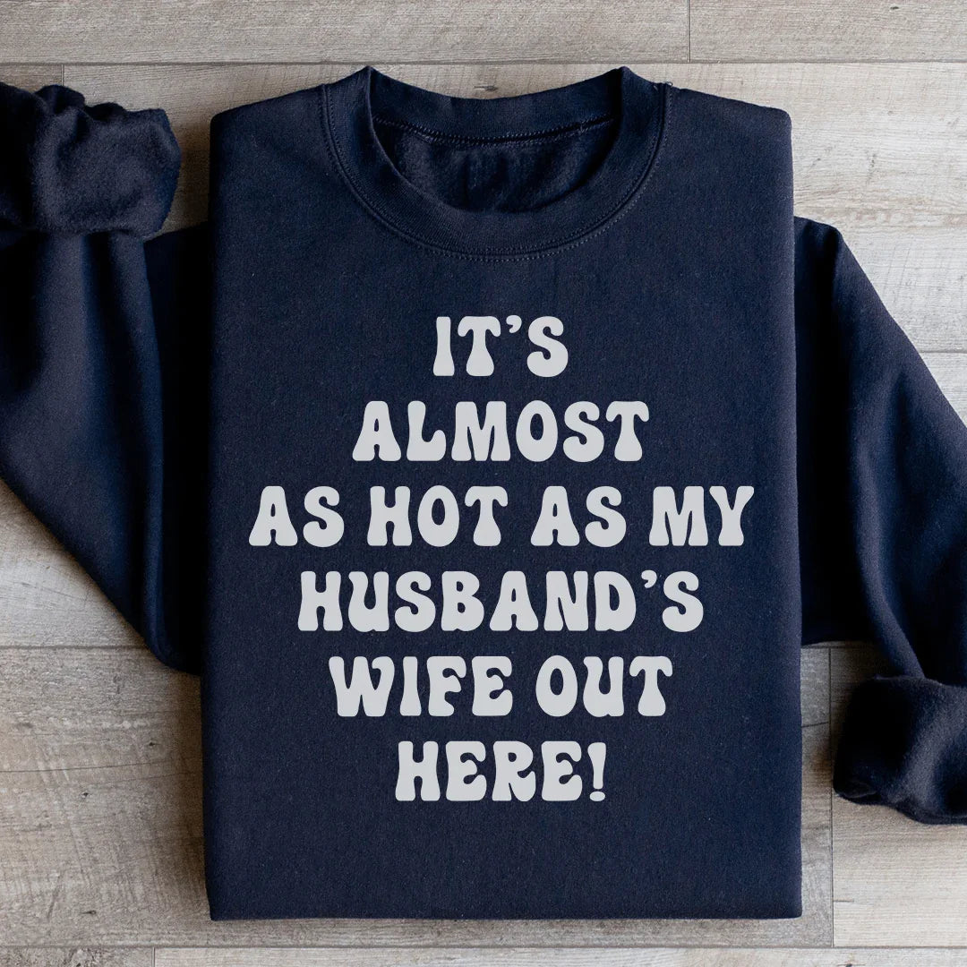 Wife Confidence Fleece Pullover – "Almost As Hot As My Husband&