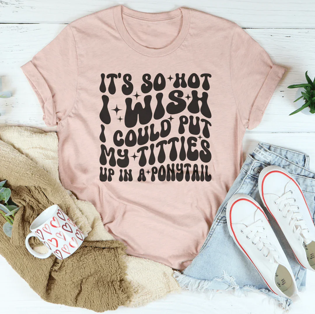 Relatable Summer Heatwave Shirt – "Titties In A Ponytail" Graphic Tee
