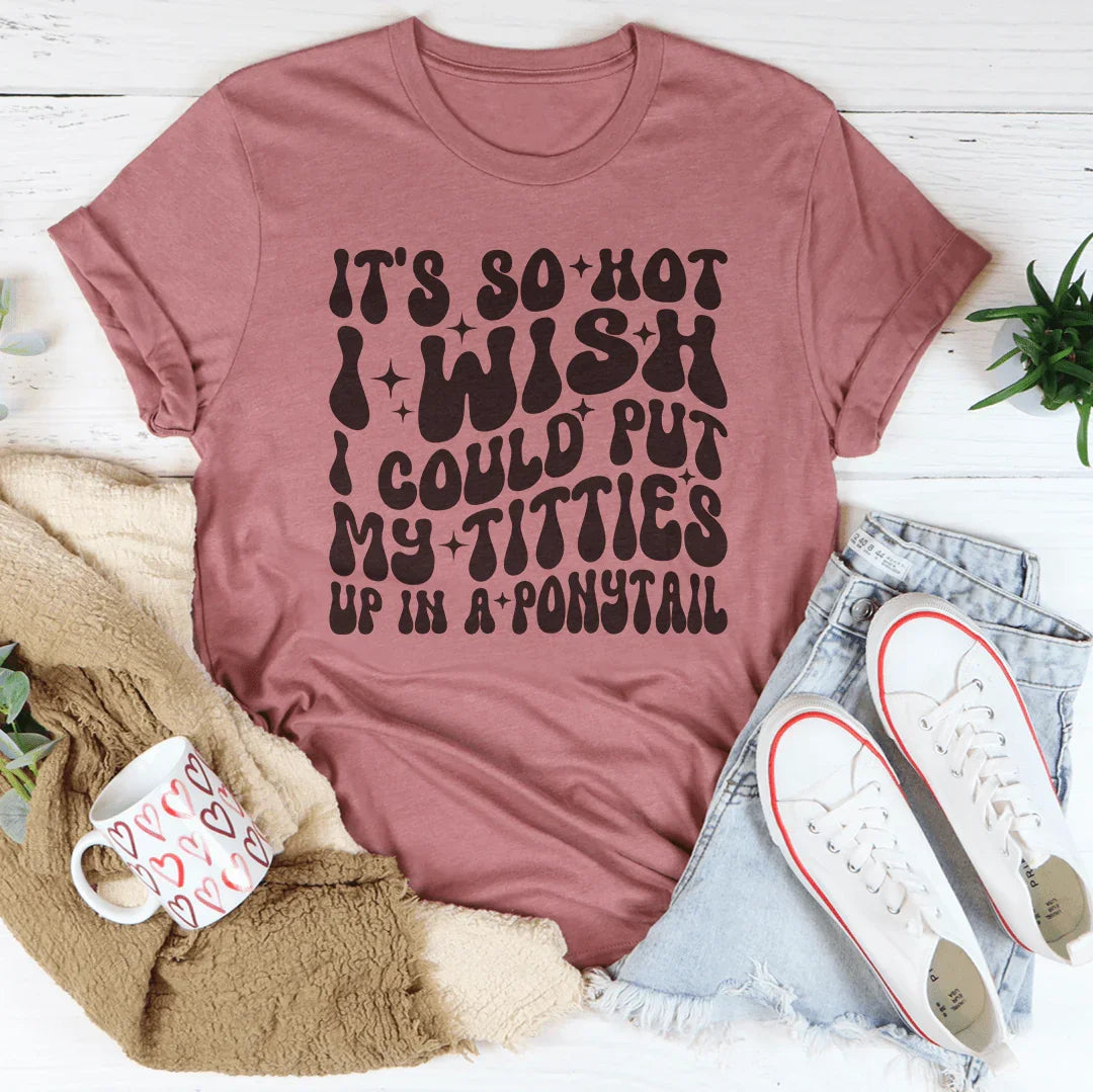 Relatable Summer Heatwave Shirt – "Titties In A Ponytail" Graphic Tee