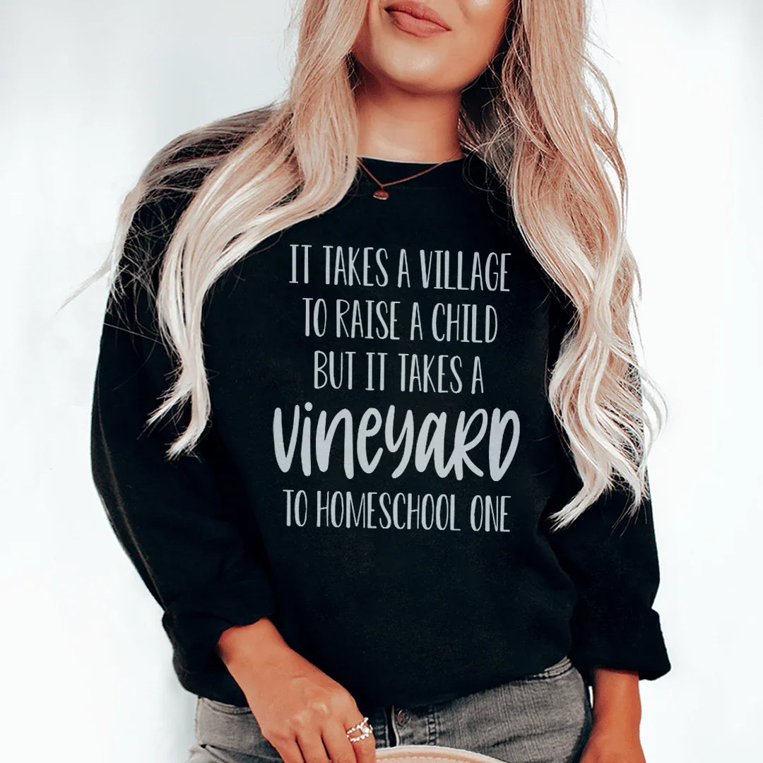 It Takes A Vineyard To Homeschool A Child Sweatshirt