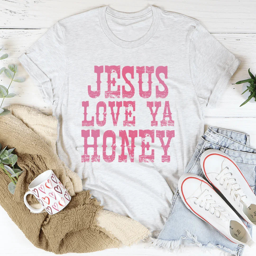 Jesus Love Ya Honey Tee