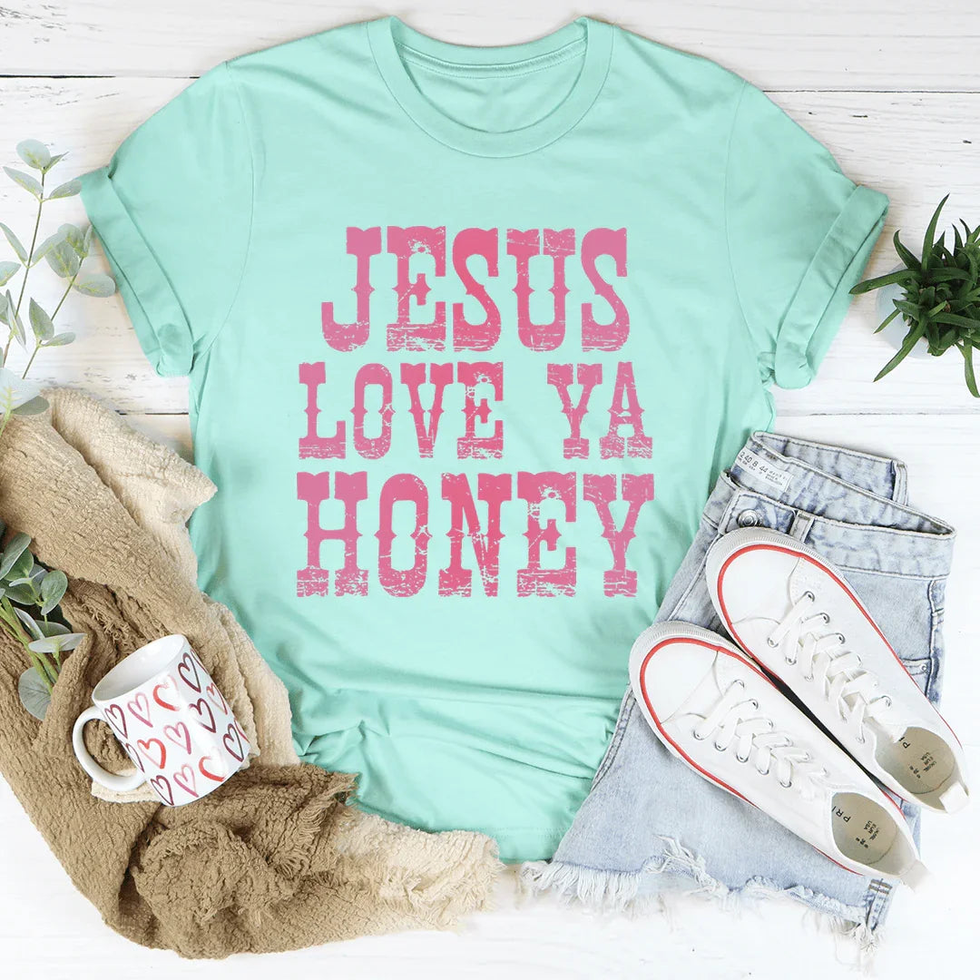 Jesus Love Ya Honey Tee