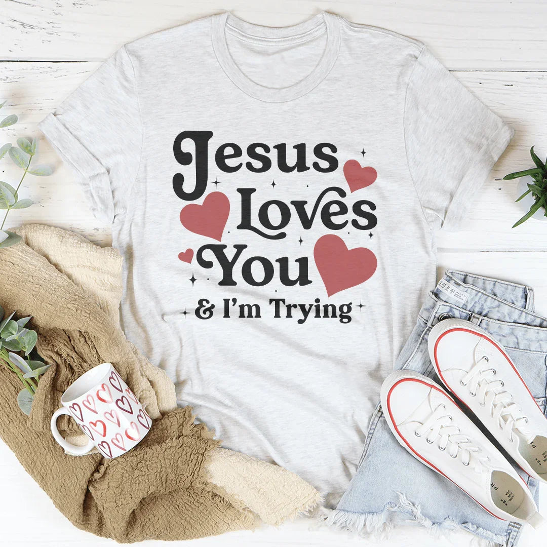 Jesus Loves You &amp; I’m Trying Tee