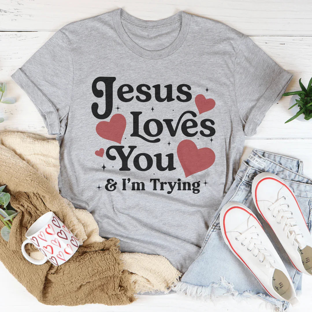 Jesus Loves You &amp; I’m Trying Tee