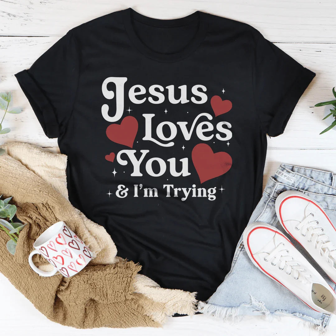 Jesus Loves You &amp; I’m Trying Tee