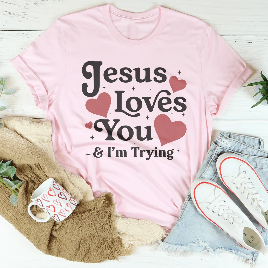 Jesus Loves You &amp; I’m Trying Tee