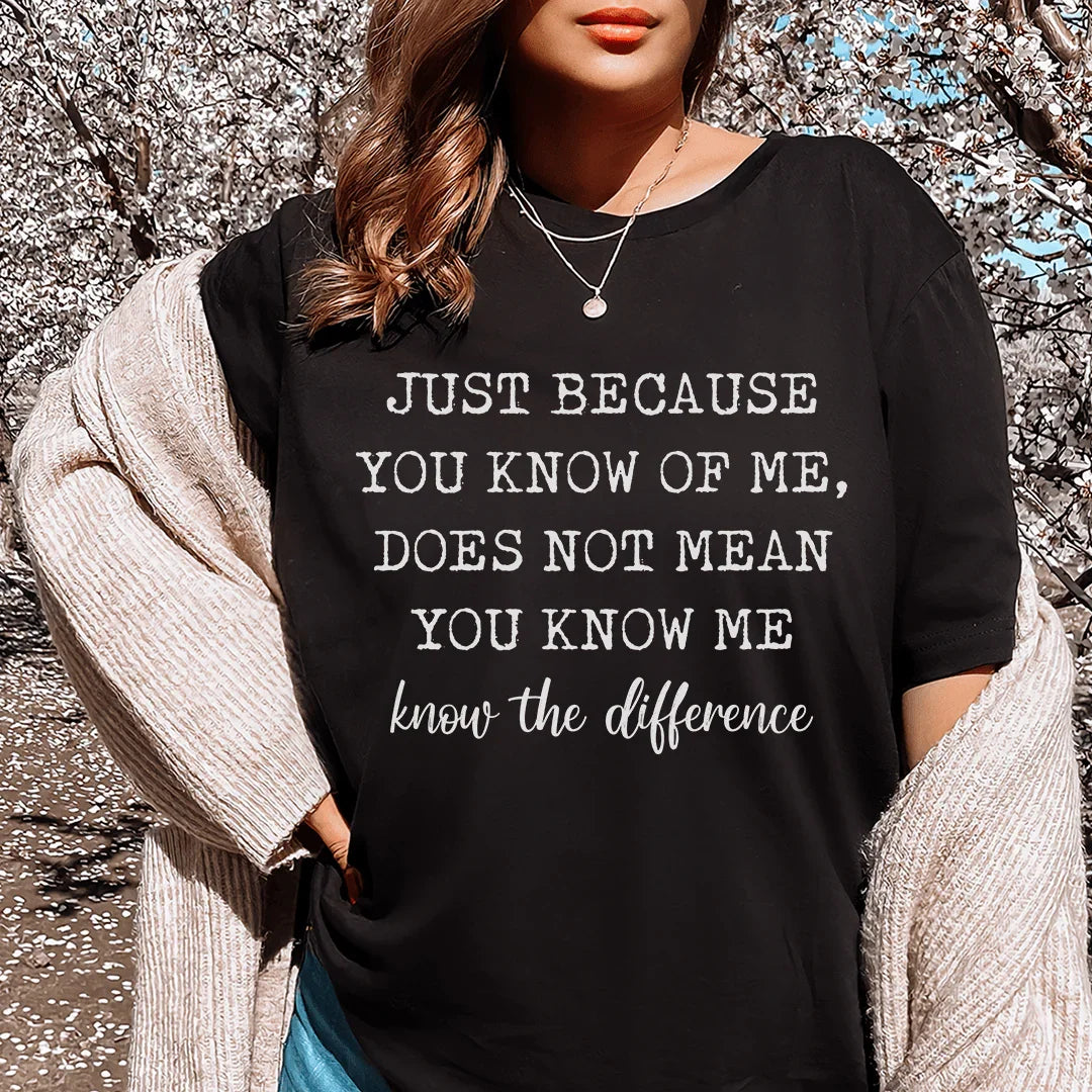 Just Because You Know Of Me Tee
