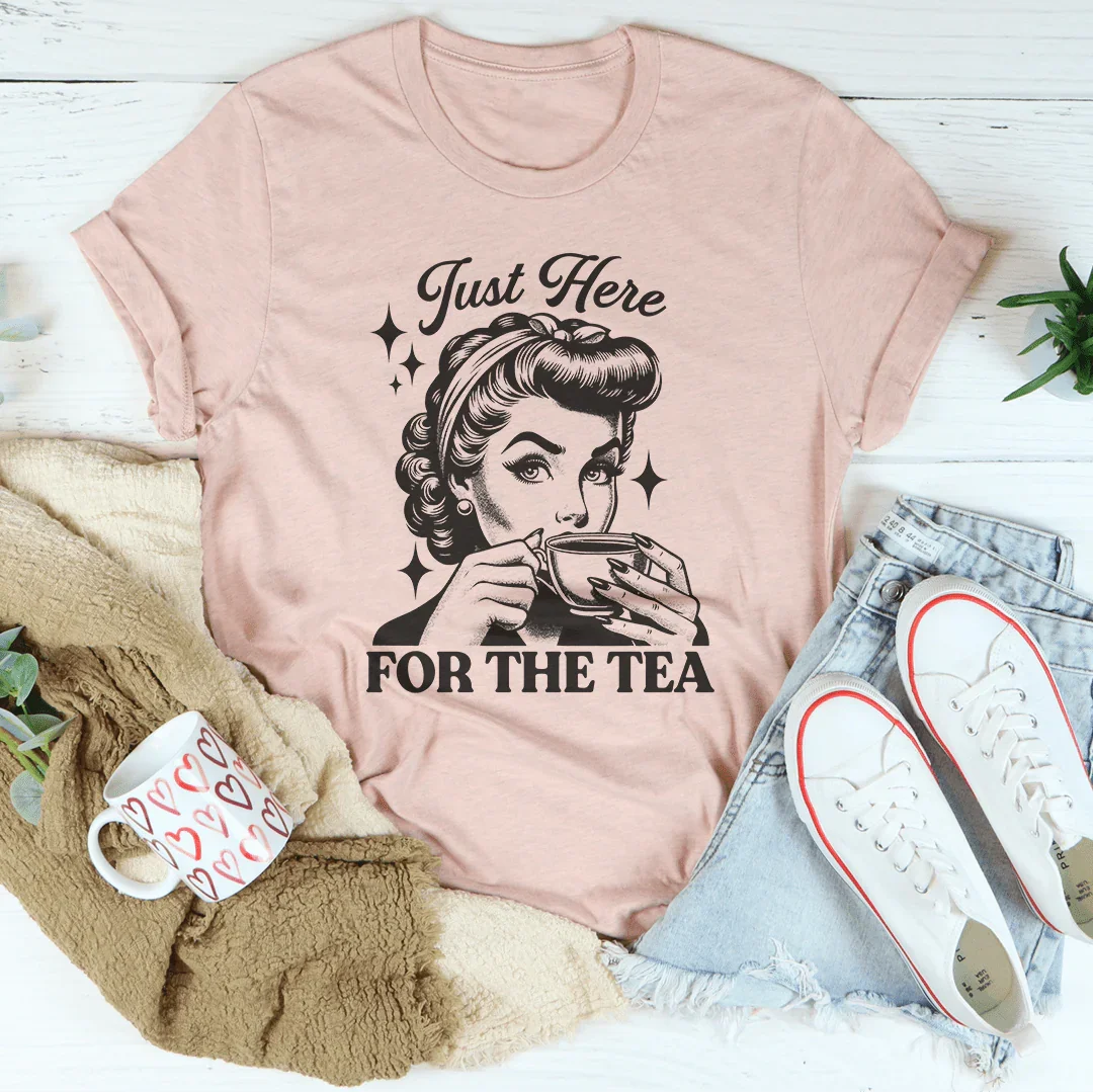 Just Here For The Tea Tee