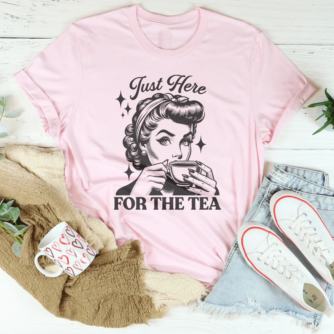 Just Here For The Tea Tee
