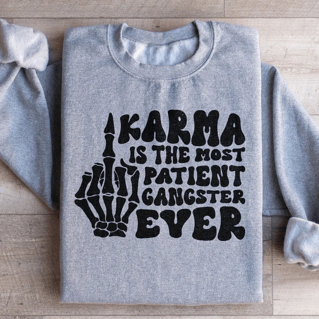 Karma Is The Most Patient Gangster Ever Sweatshirt