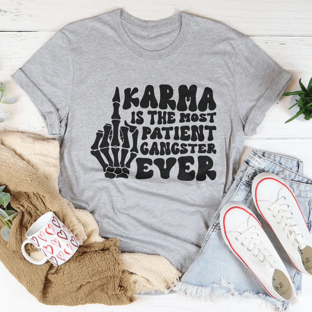 Karma Is The Most Patient Gangster Ever Tee
