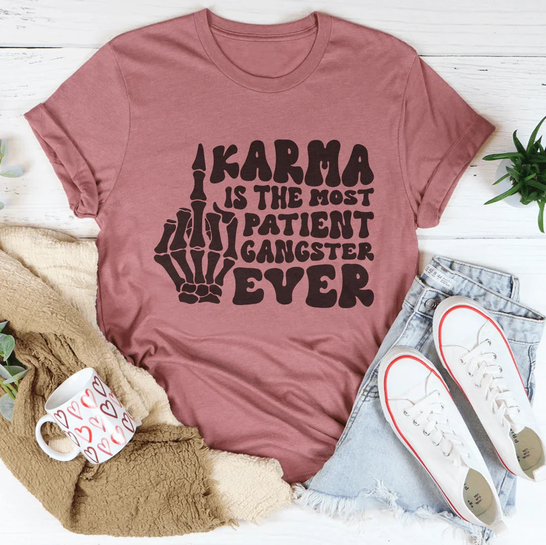 Karma Is The Most Patient Gangster Ever Tee