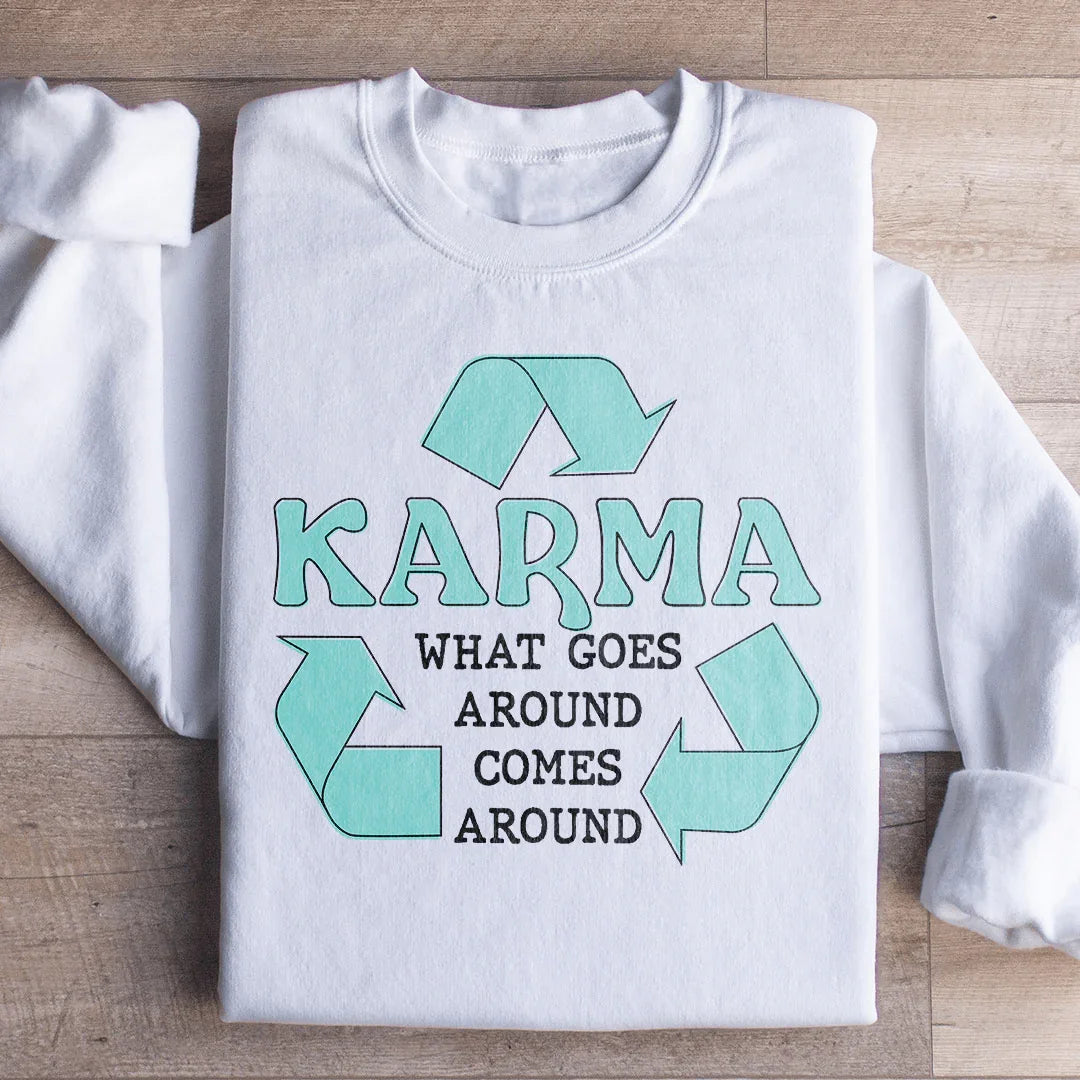 Karma What Goes Around Comes Around Sweatshirt