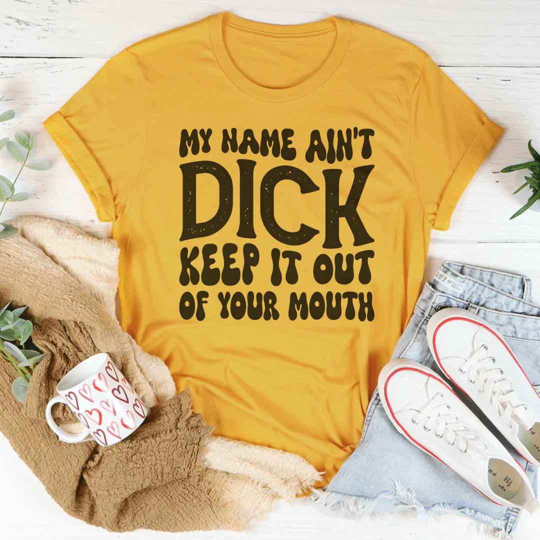 Keep My Name Out Of Your Mouth Tee