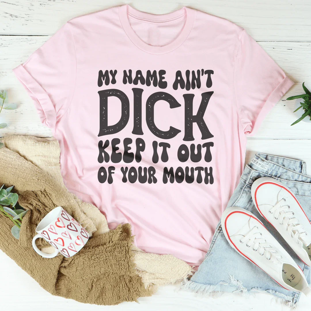 Keep My Name Out Of Your Mouth Tee