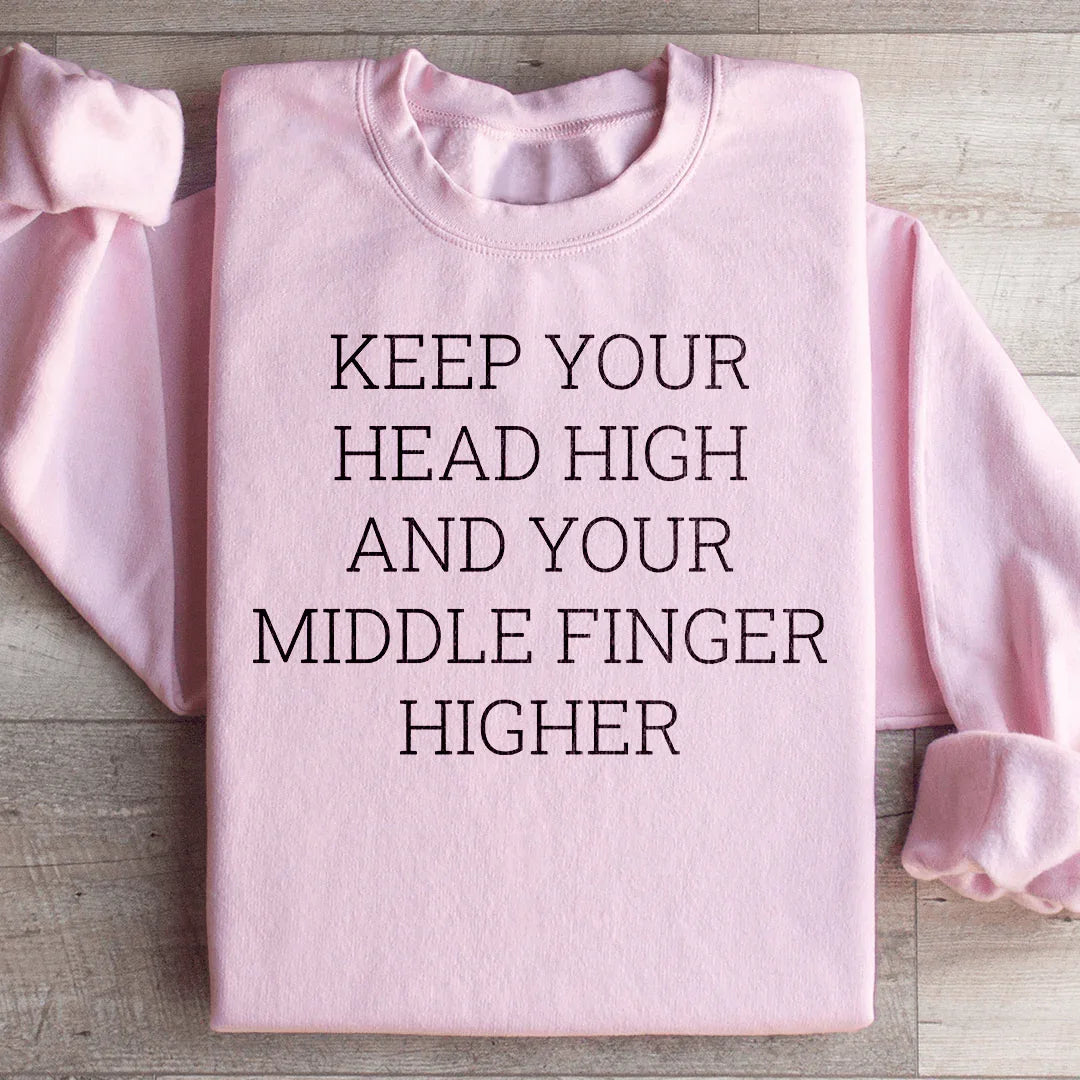 Sassy Attitude Quote Fleece Pullover – \"Keep Your Head High And Your Middle Finger Higher\"