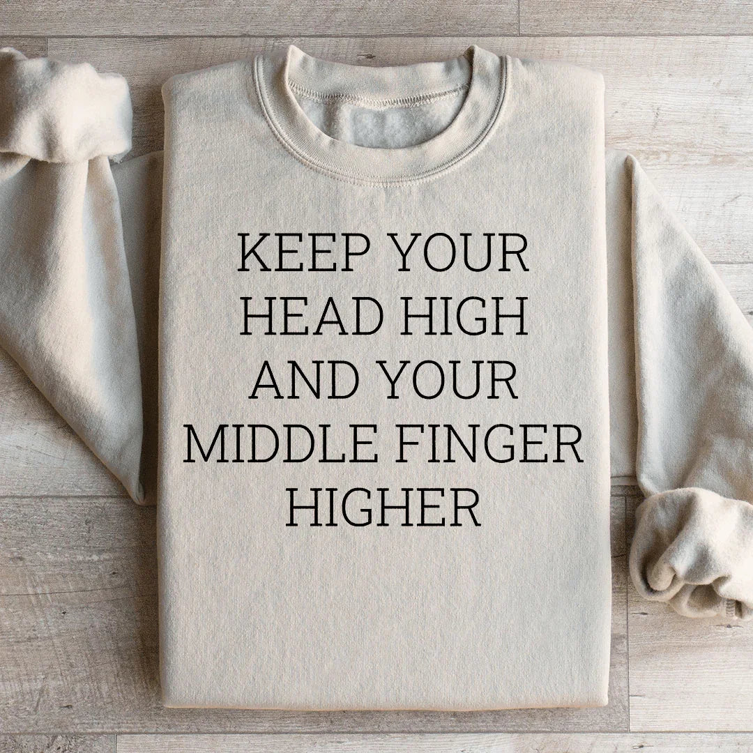 Sassy Attitude Quote Fleece Pullover – \"Keep Your Head High And Your Middle Finger Higher\"