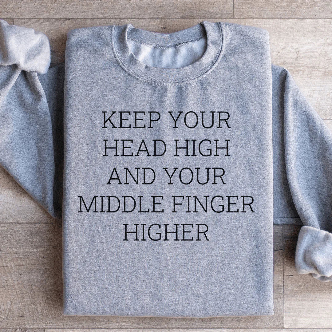 Sassy Attitude Quote Fleece Pullover – \"Keep Your Head High And Your Middle Finger Higher\"