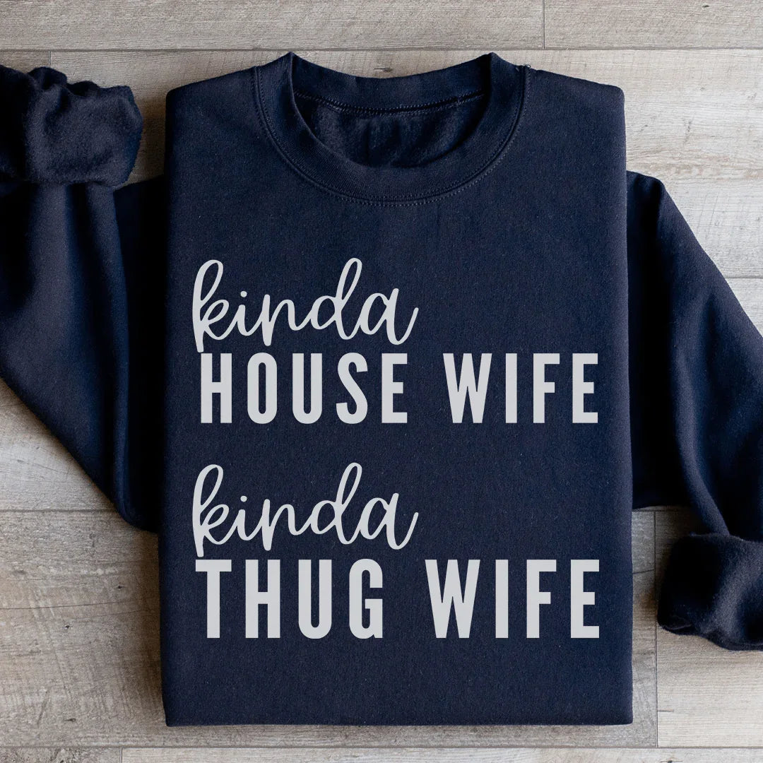 Kinda House Wife Kinda Thug Wife Sweatshirt