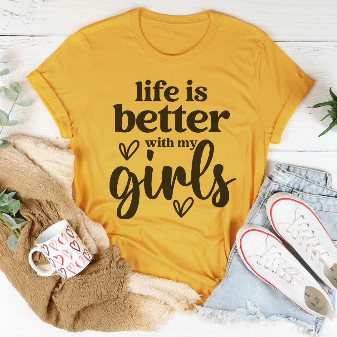 Life Is Better With My Girls Tee