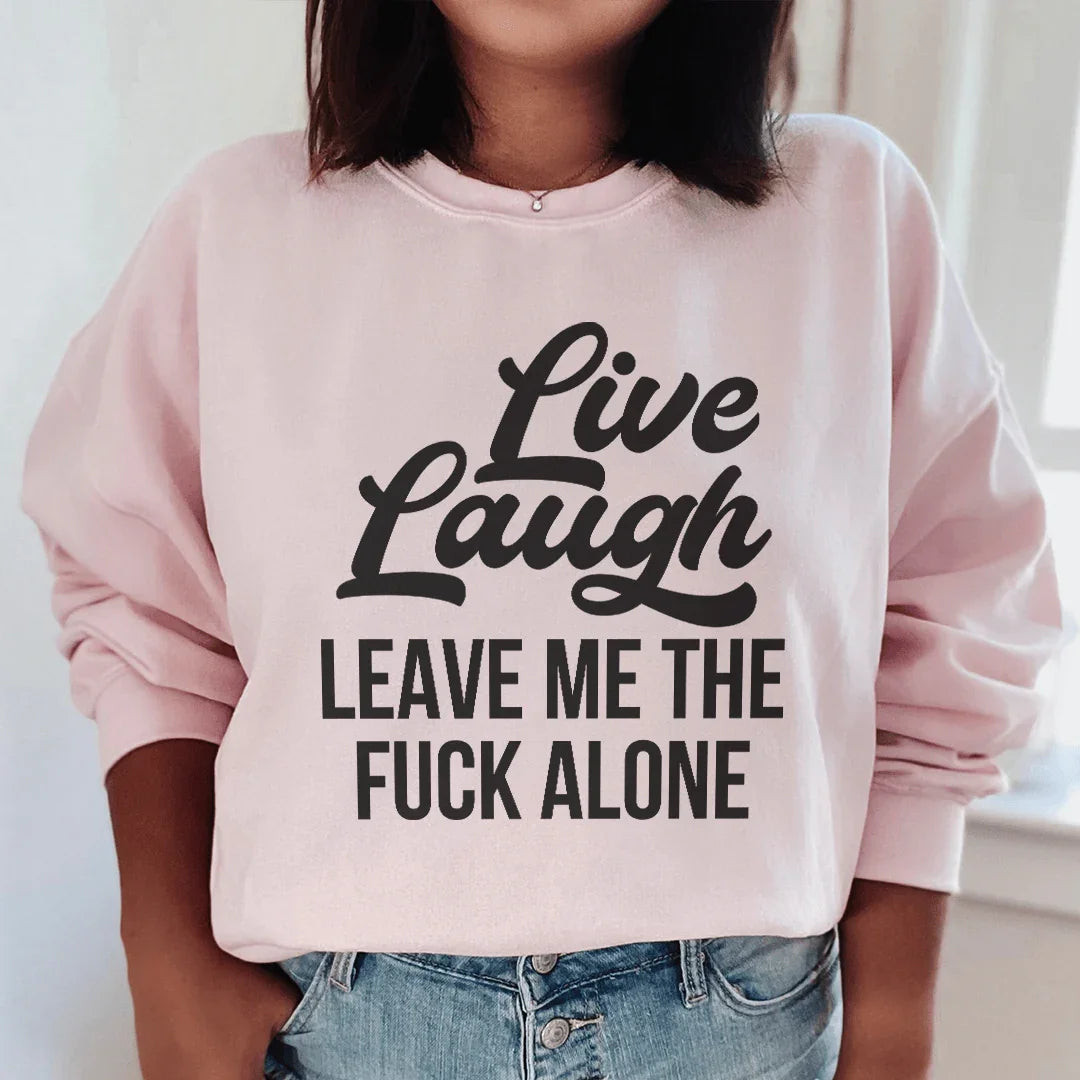 Live Laugh Leave Me Alone Sweatshirt