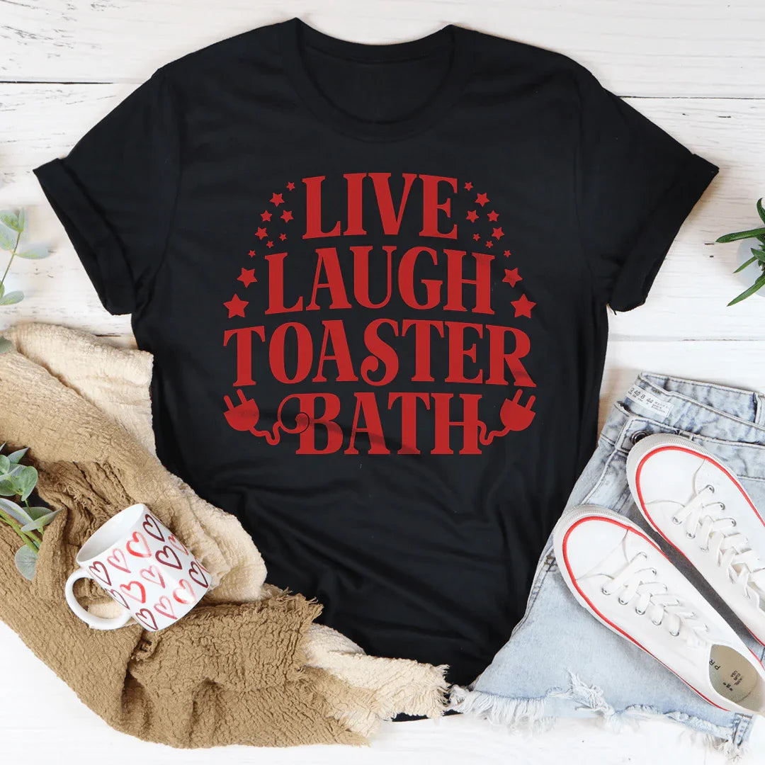 Live Laugh Toaster Bath Tee