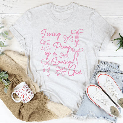 Living Proof Of A Loving Good Tee