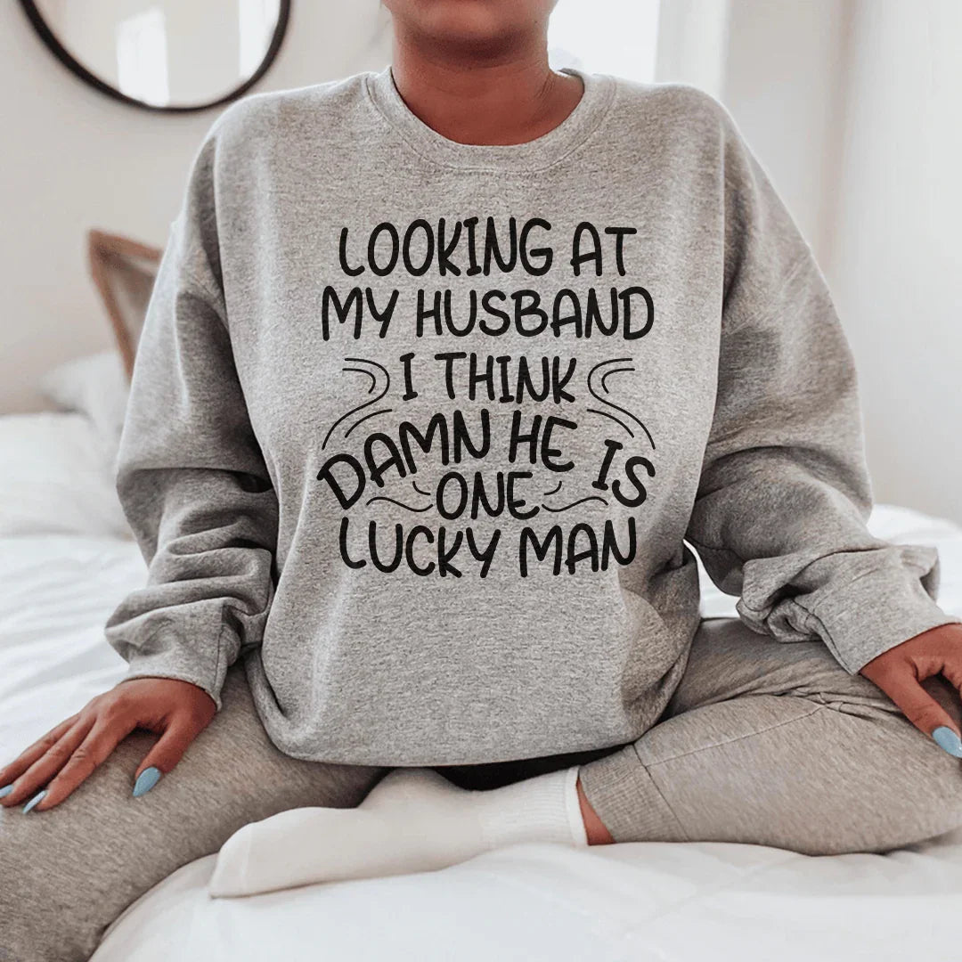Looking At My Husband I Think Damn He Is A Lucky Man Sweatshirt