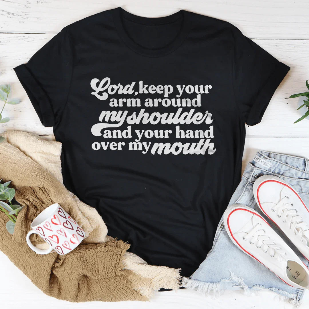 Faith &amp; Sarcasm Casual Top – "Lord Keep Your Arm Around My Shoulder and Your Hand Over My Mouth"