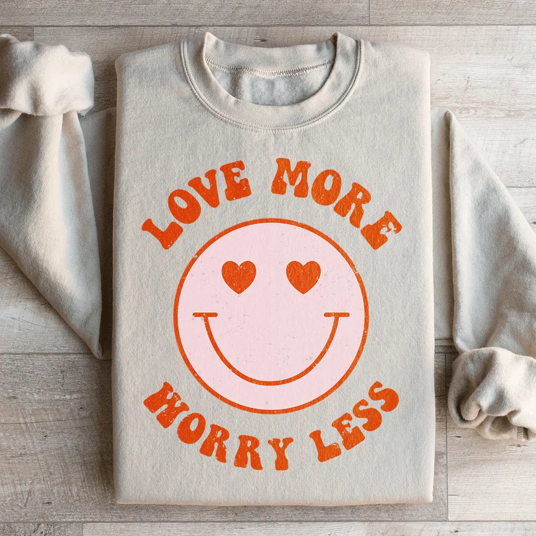 Love More Worry Less Sweatshirt