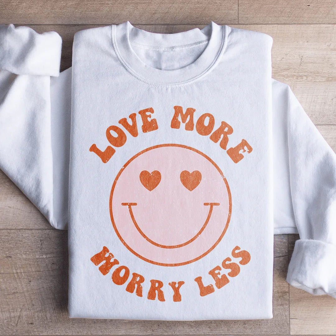 Love More Worry Less Sweatshirt