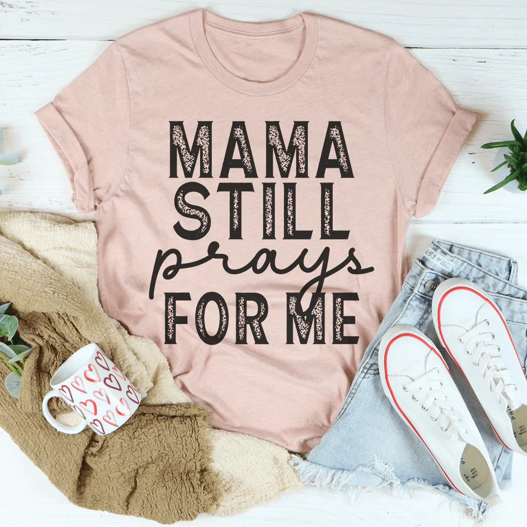 Mama Still Prays For Me Tee