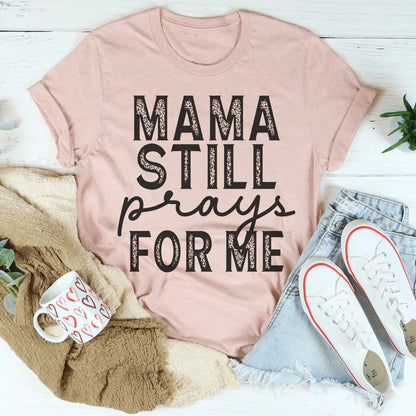 Mama Still Prays For Me Tee
