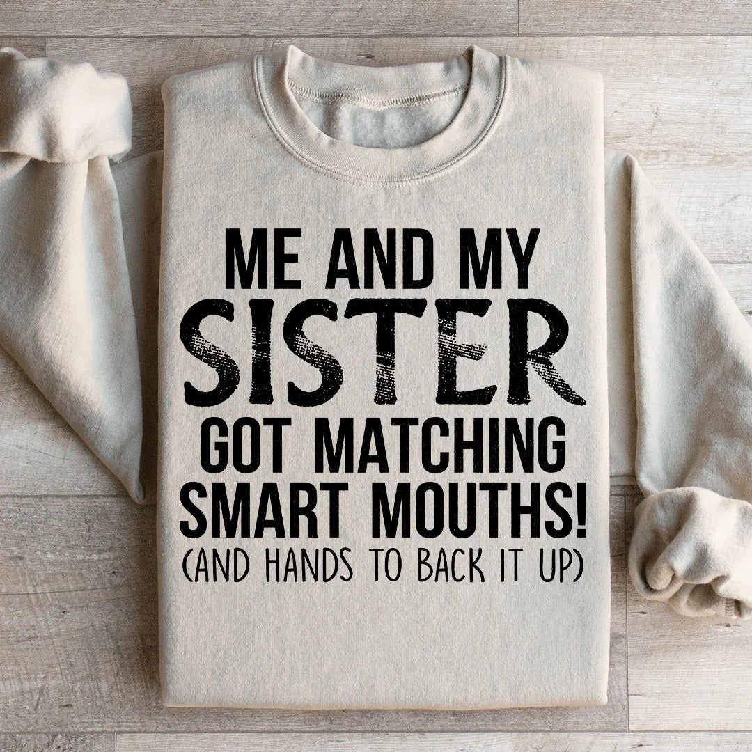 Me And My Sister Got Matching Smart Mouths Sweatshirt