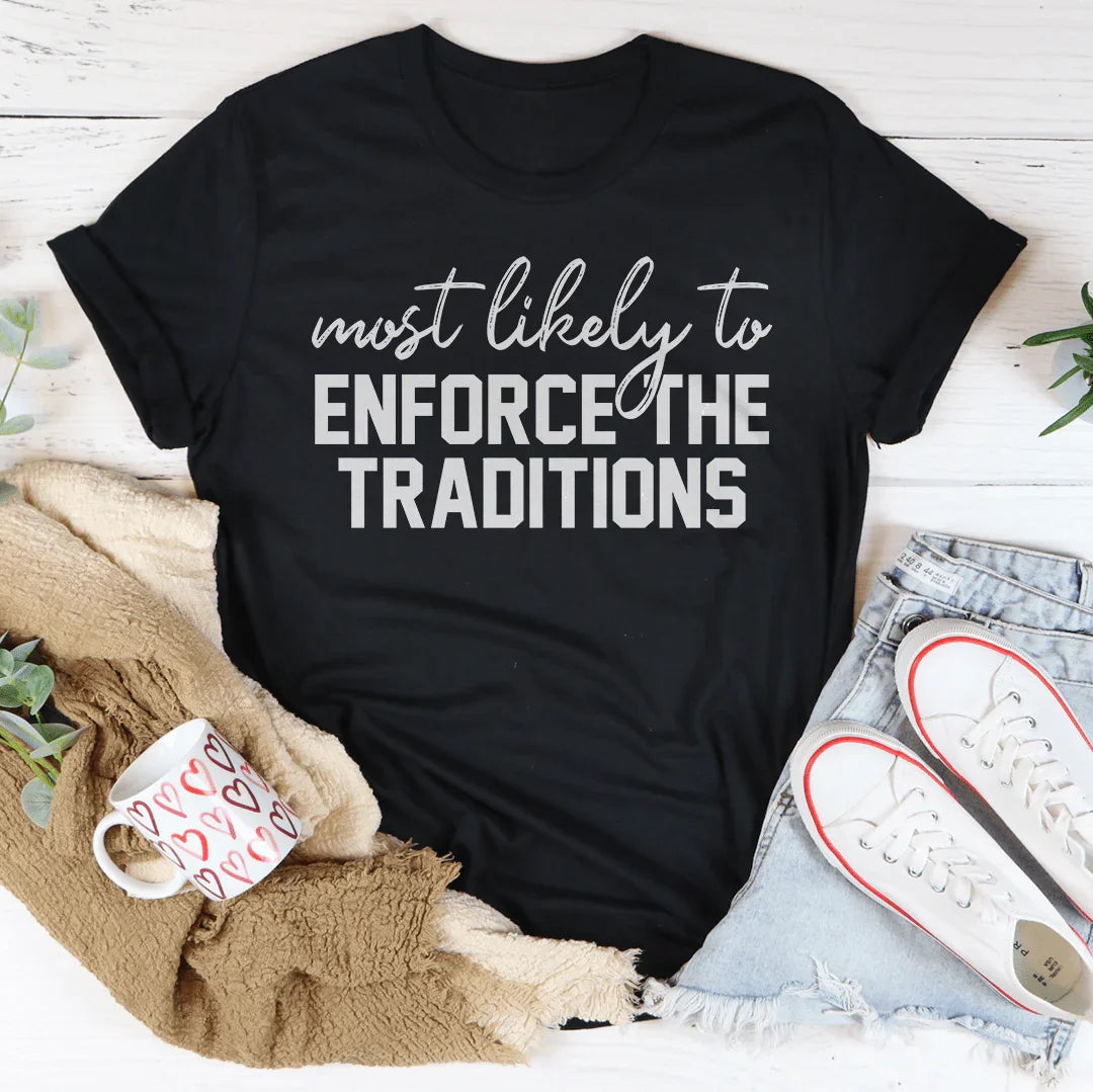 Most Likely To Enforce The Traditions Thanksgiving Tee