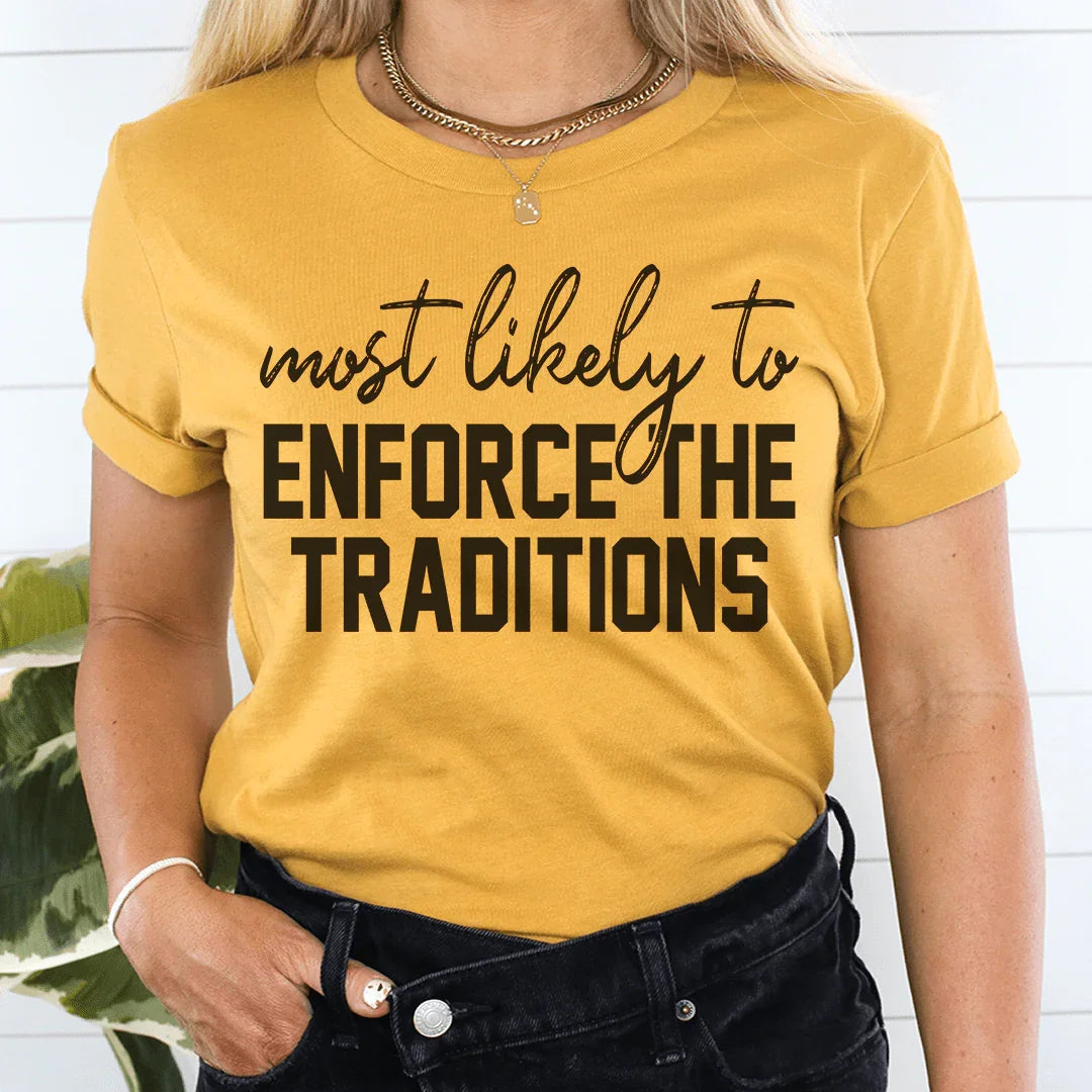 Most Likely To Enforce The Traditions Thanksgiving Tee