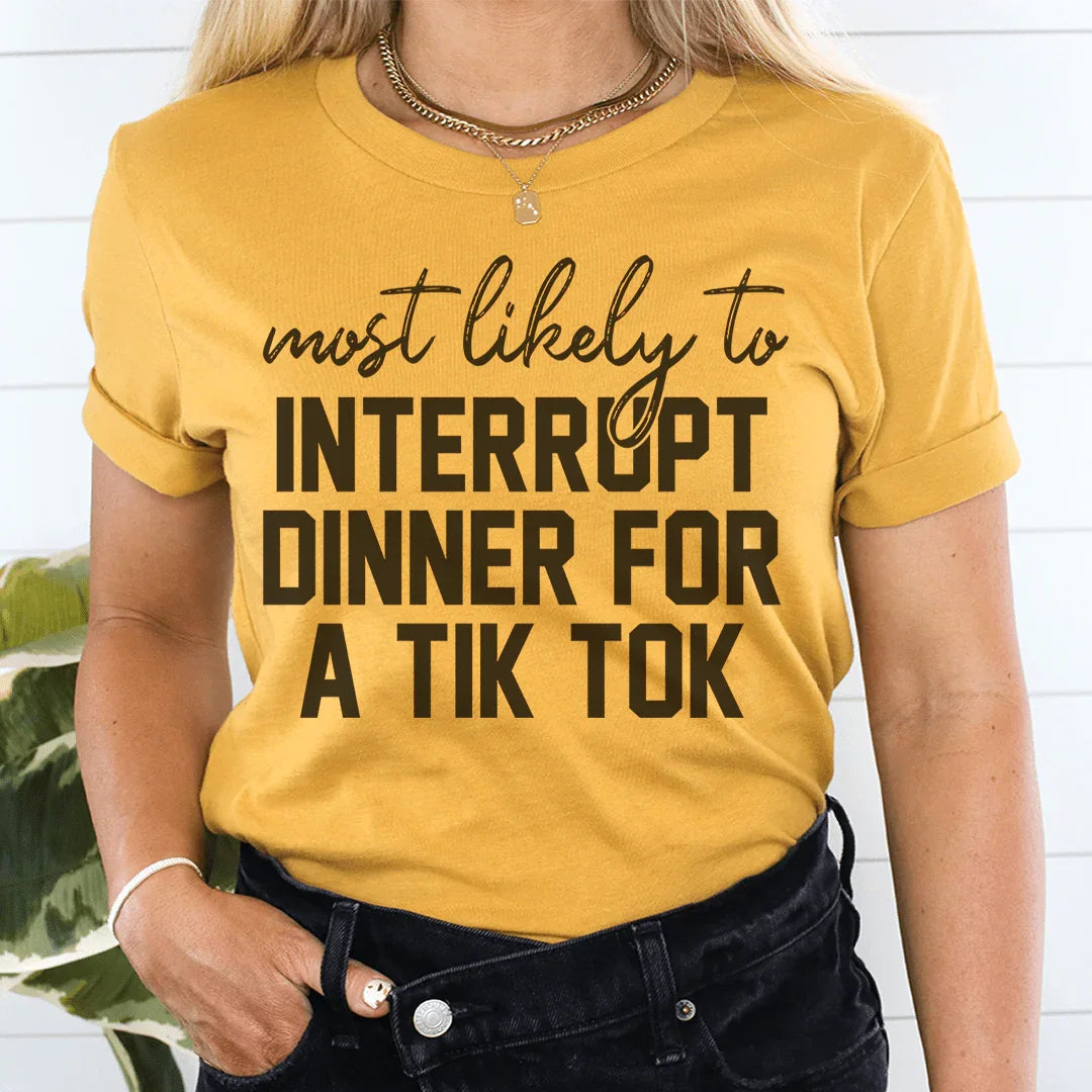 Most Likely To Interrupt Dinner For A Tik Tok Thanksgiving Tee