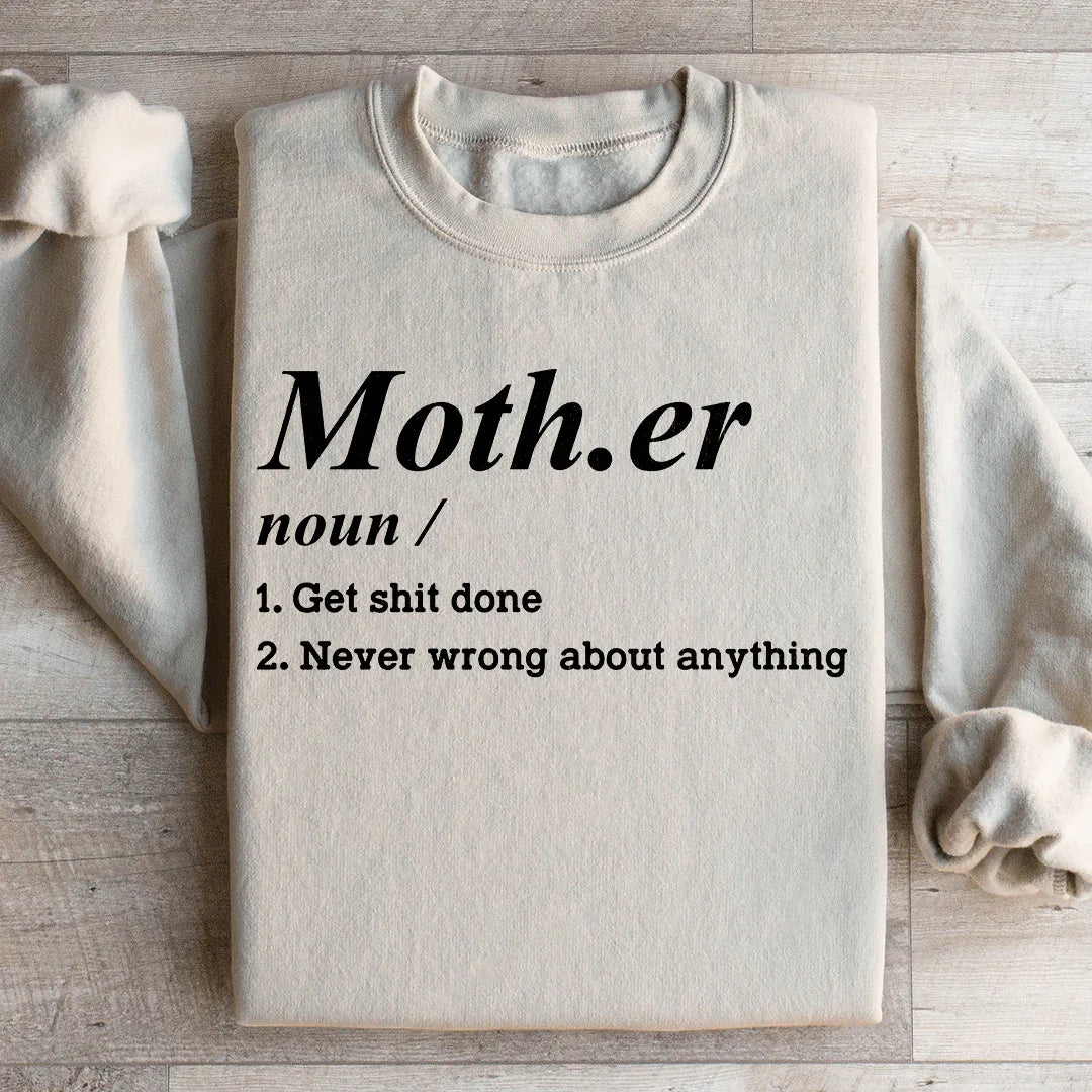 Mother Noun Get Shit Done Never Wrong About Anything Sweatshirt
