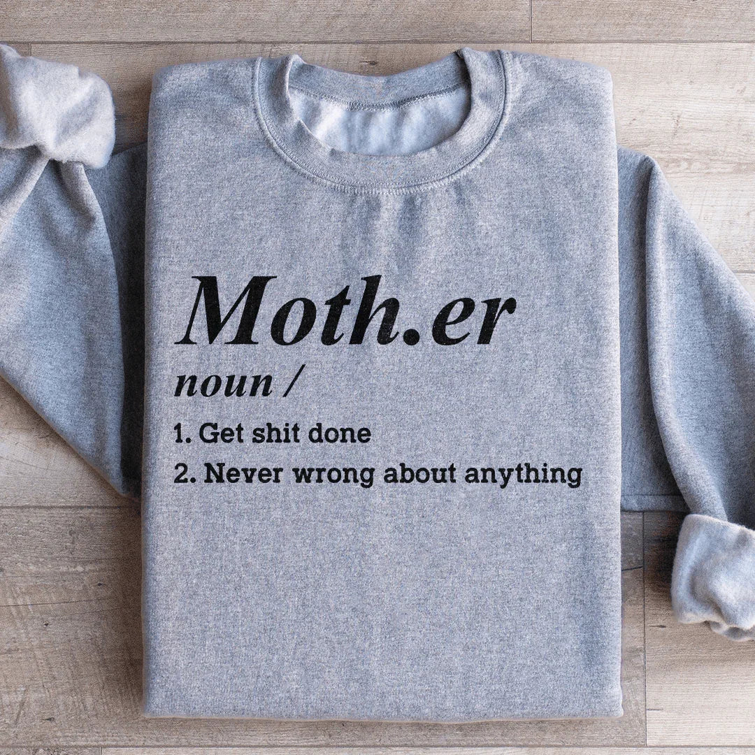 Mother Noun Get Shit Done Never Wrong About Anything Sweatshirt